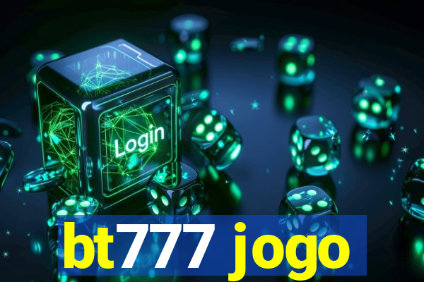 bt777 jogo