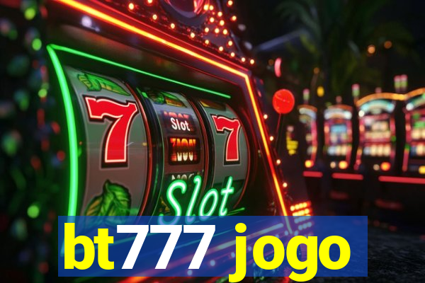 bt777 jogo