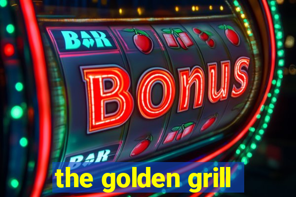 the golden grill