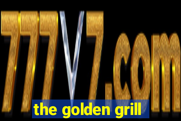 the golden grill