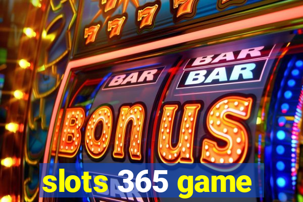 slots 365 game