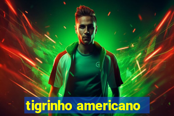 tigrinho americano