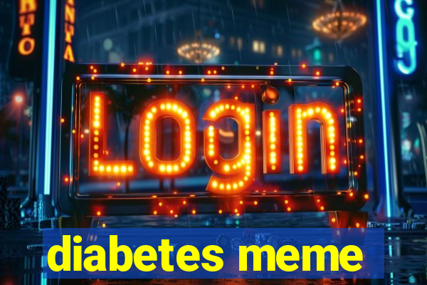 diabetes meme