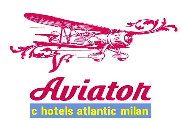 c hotels atlantic milan