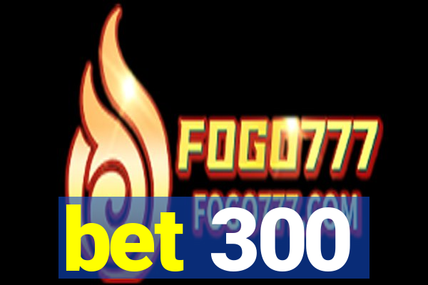 bet 300