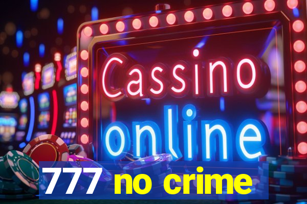 777 no crime