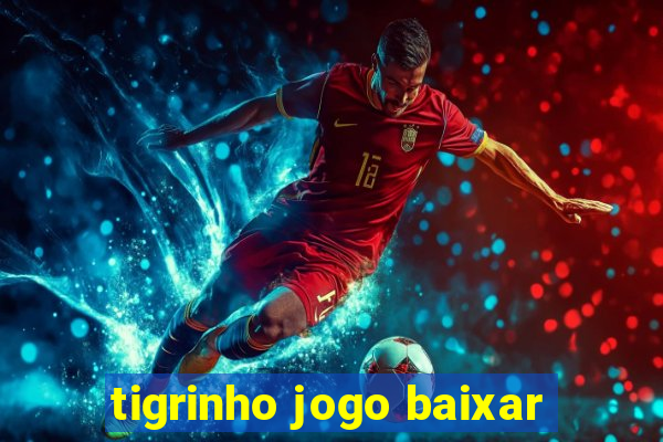 tigrinho jogo baixar