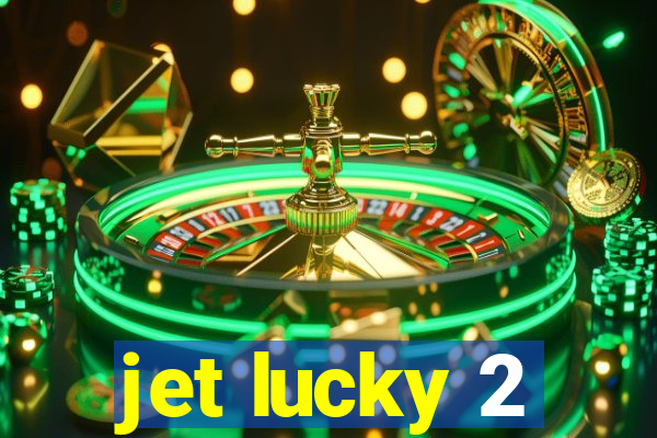 jet lucky 2