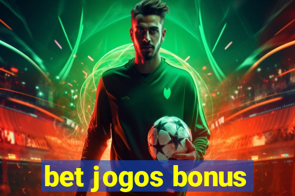 bet jogos bonus