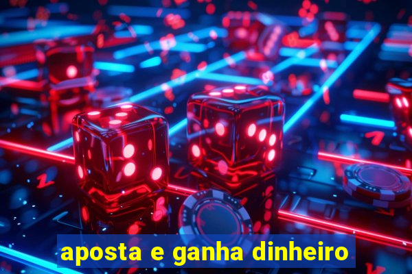 aposta e ganha dinheiro