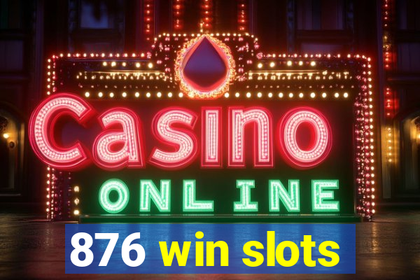 876 win slots