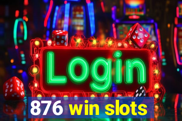 876 win slots