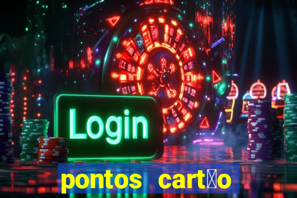 pontos cart茫o porto seguro