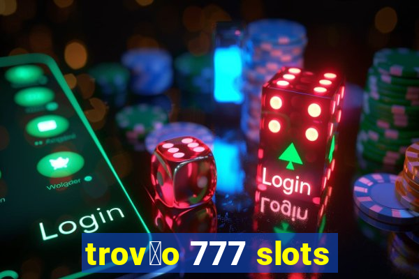 trov茫o 777 slots