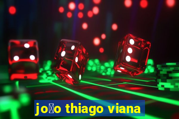 jo茫o thiago viana