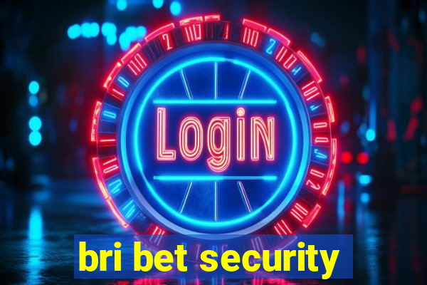 bri bet security