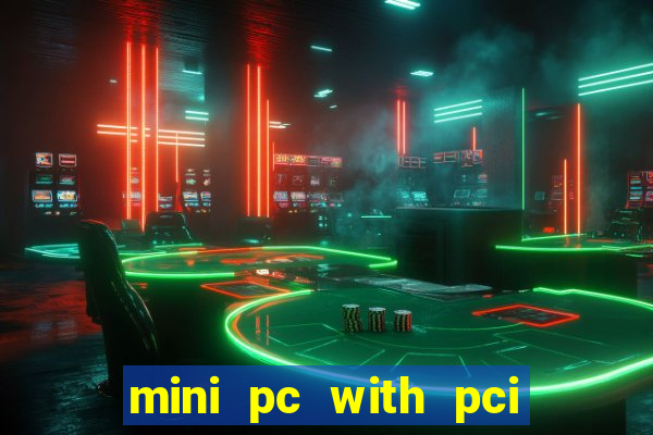 mini pc with pci express slot