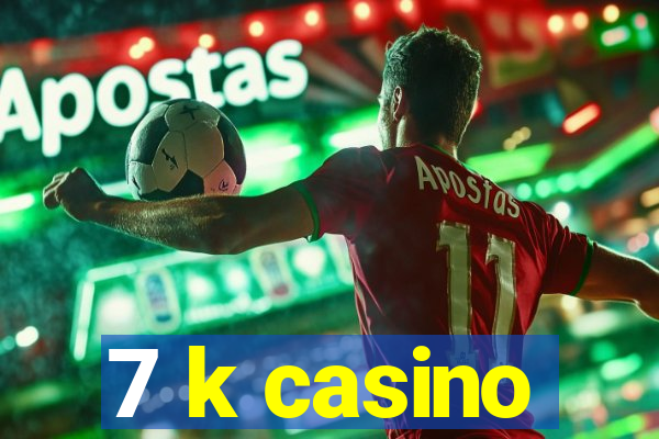 7 k casino