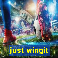 just wingit