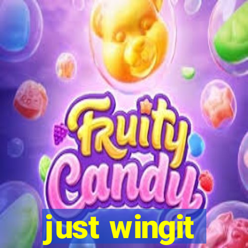 just wingit