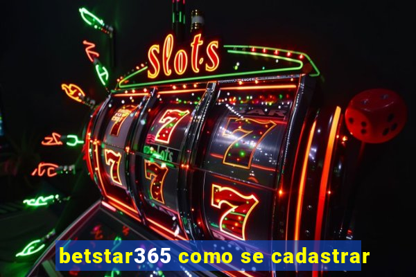 betstar365 como se cadastrar