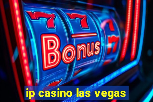 ip casino las vegas