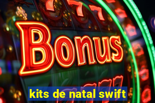 kits de natal swift