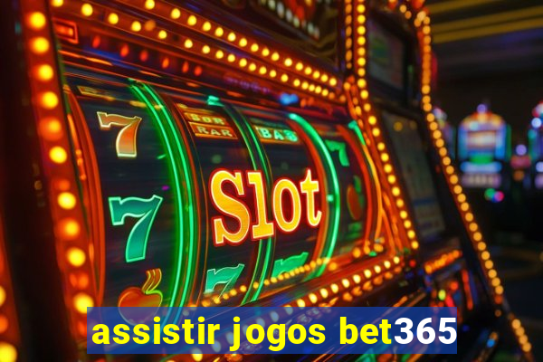 assistir jogos bet365