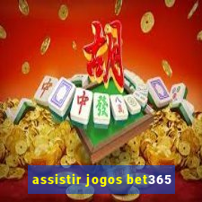 assistir jogos bet365