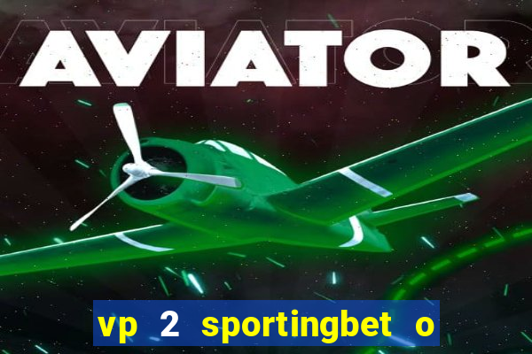 vp 2 sportingbet o que significa