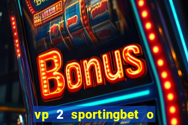 vp 2 sportingbet o que significa