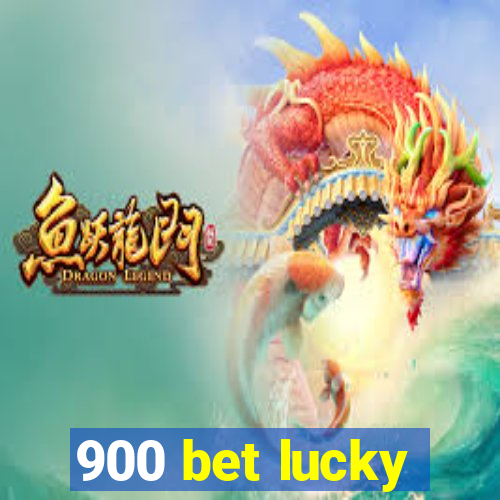 900 bet lucky