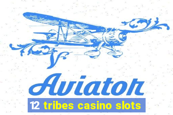 12 tribes casino slots