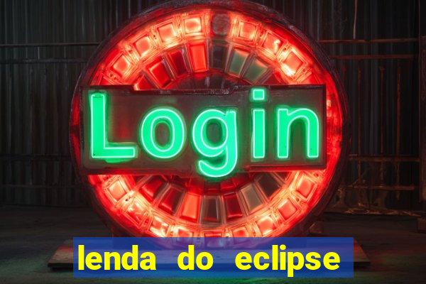 lenda do eclipse sol e lua