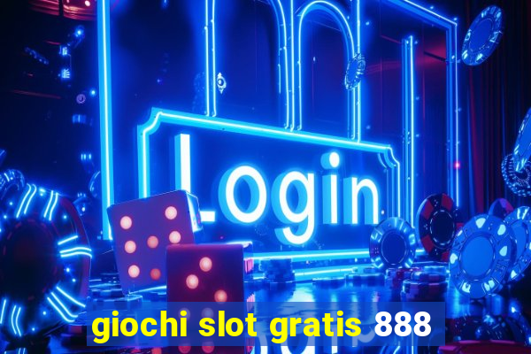 giochi slot gratis 888