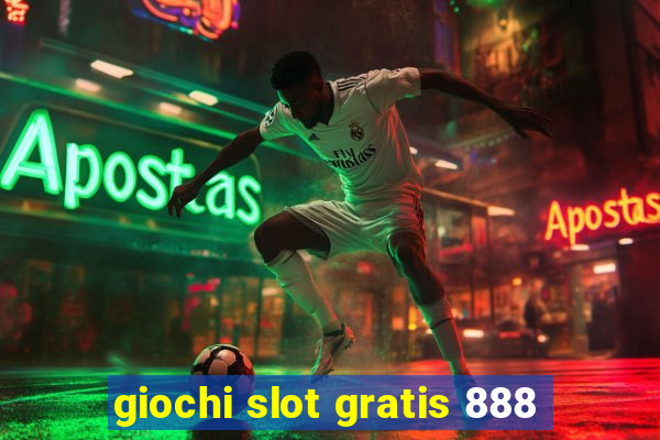 giochi slot gratis 888