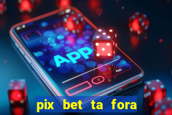 pix bet ta fora do ar