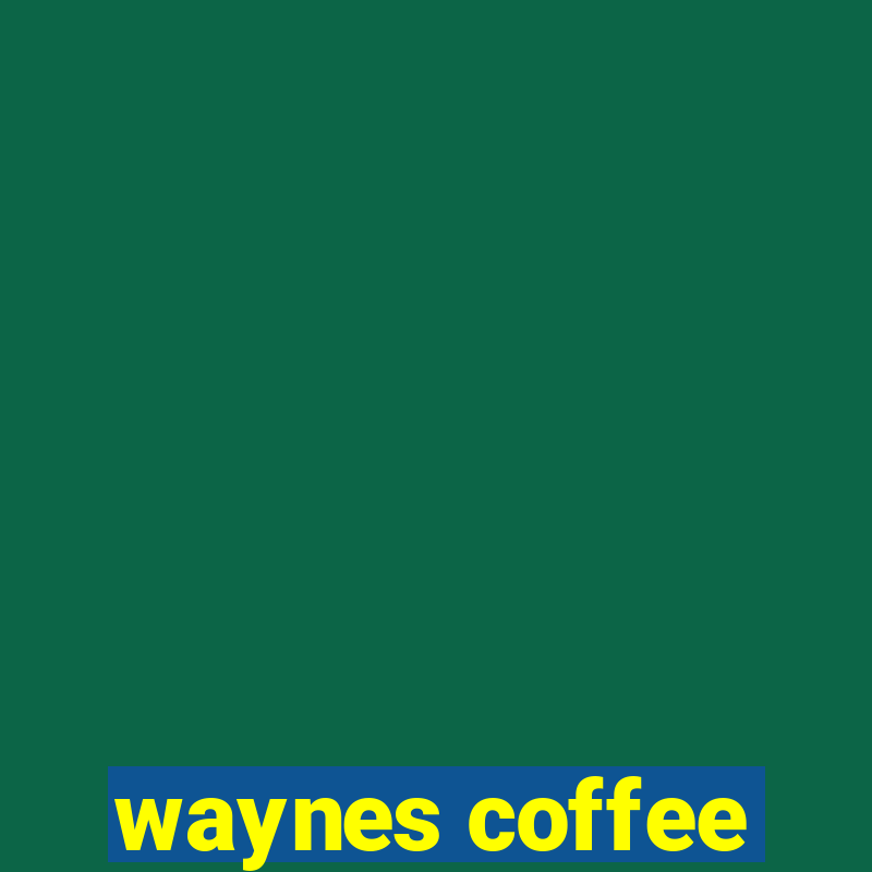 waynes coffee