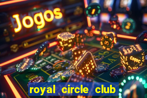 royal circle club online gaming