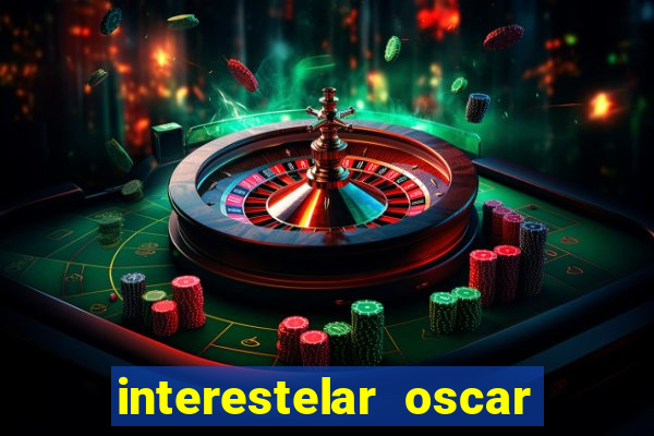 interestelar oscar interestelar quantos oscar