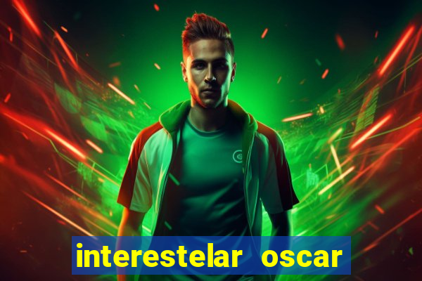 interestelar oscar interestelar quantos oscar