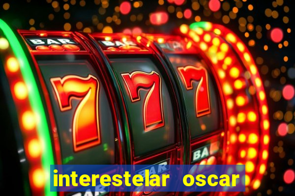 interestelar oscar interestelar quantos oscar