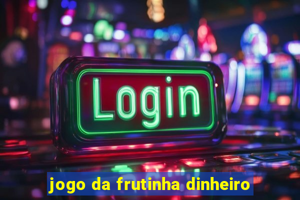 jogo da frutinha dinheiro