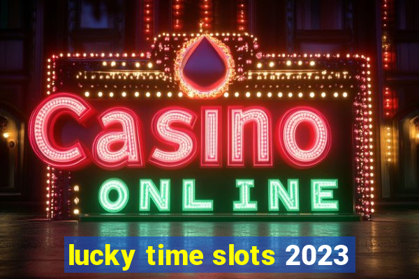 lucky time slots 2023