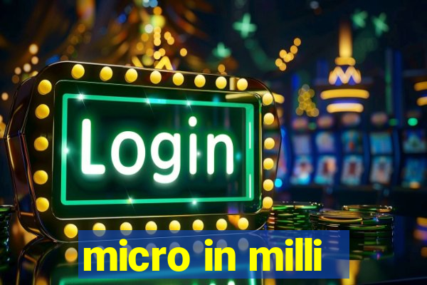 micro in milli