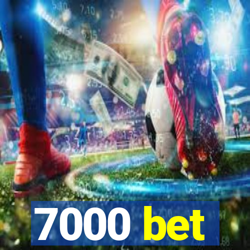 7000 bet