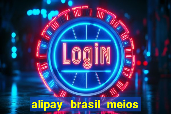 alipay brasil meios de pagamento ltda