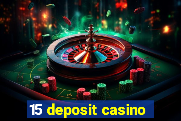 15 deposit casino