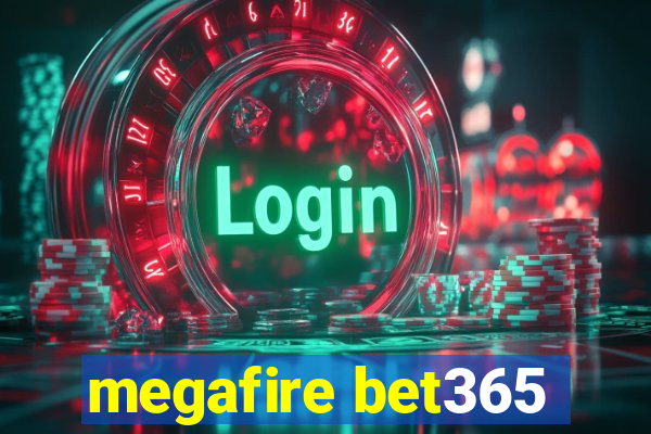 megafire bet365