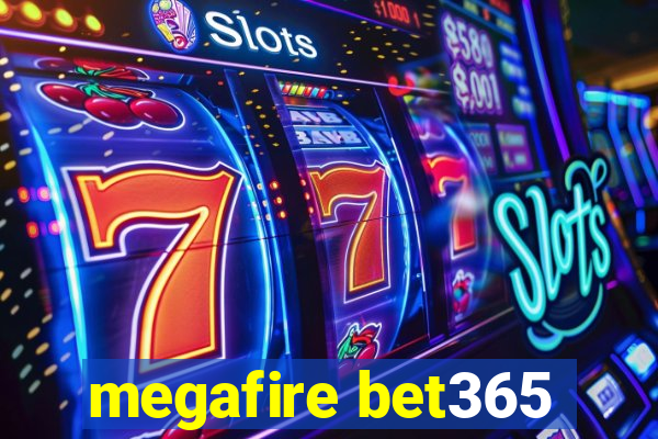 megafire bet365